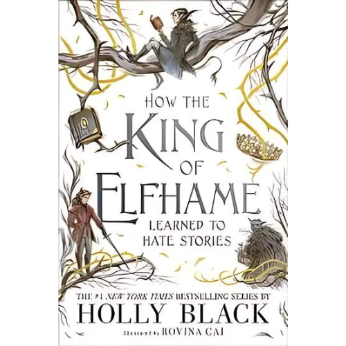 How the King of Elfhame Learned to Hate Stories by Holly Black